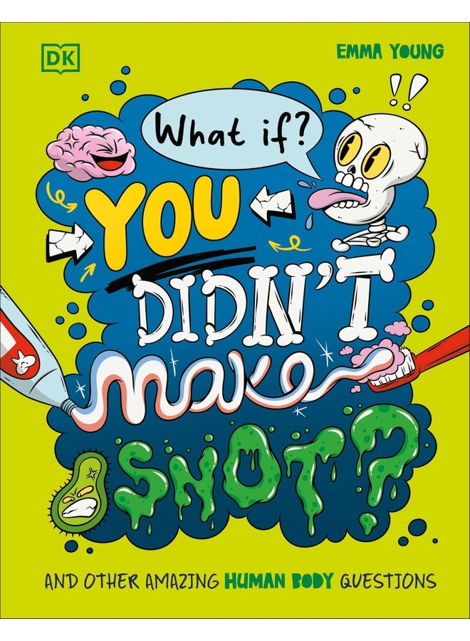 What If... You Didn't Make Snot?: And Other Amazing Human Body Questions